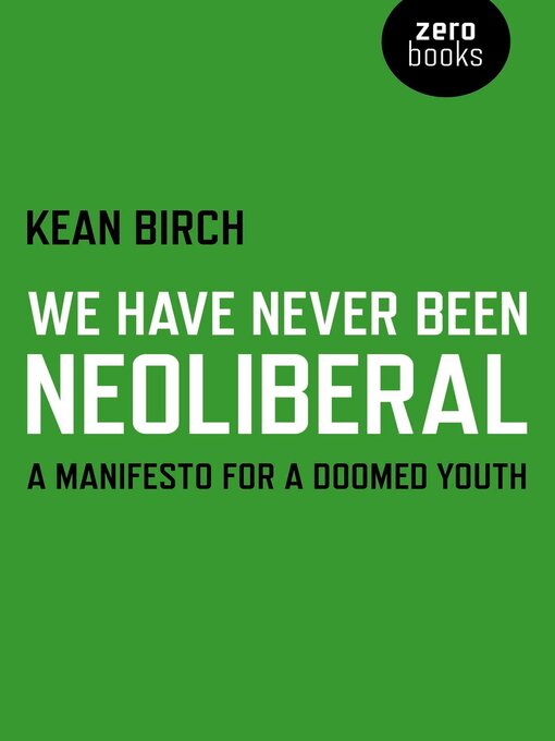 Title details for We Have Never Been Neoliberal by Kean Birch - Wait list